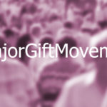 Join the #MajorGiftMovement
