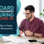 Board Management During COVID-19: 5 Tips to Keep Up Momentum