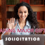 Raising Major Gifts Post-Covid - Part 3: Solicitation