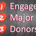 3 Campaign-Style Ways to Engage Donors BEFORE You Ask for a Major Gift
